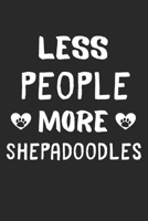 Less People More Shepadoodles: Lined Journal, 120 Pages, 6 x 9, Funny Shepadoodle Gift Idea, Black Matte Finish (Less People More Shepadoodles Journal) 1673451012 Book Cover