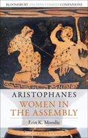 Aristophanes: Women in the Assembly (Bloomsbury Ancient Comedy Companions) 1350378208 Book Cover