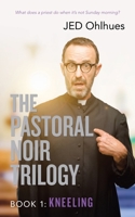 The Pastoral Noir Trilogy, Book 1:: Kneeling 1663224900 Book Cover