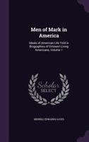 Men of Mark in America: Ideals of American Life Told in Biographies of Eminent Living Americans, Volume 1 1377487482 Book Cover