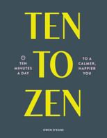 De diez a zen: : 10 minutos al día para estar en calma / Ten to Zen: Ten Minutes a Day to a Calmer, Happier You (Cuerpo y mente) 1452182507 Book Cover