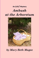 Ambush at the Arboretum: Volume 2: An (LOL)4 Mystery 1544677324 Book Cover