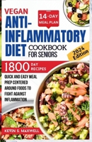 Vegan Anti-inflammatory Diet Cookbook For Seniors: Quick and Easy Meal Prep Centered Around Foods To Fight Against Inflammation (Mitigating Of Chronic Inflammation) B0CW2LDQM7 Book Cover