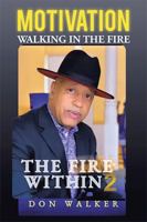 Motivation the Fire Within 2: Walking in the Fire B0G44VHQBL Book Cover