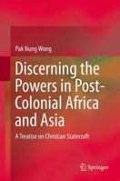 Discerning the Powers in Post-Colonial Africa and Asia: A Treatise on Christian Statecraft 9812875107 Book Cover