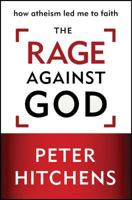 The Rage Against God: How Atheism Led Me to Faith 0310320313 Book Cover