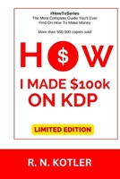 How I made $100K on KDP (Limited Edition): Do What I Did And Get The Same Results B0BRLVV9FW Book Cover