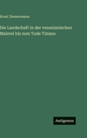 Die Landschaft in der venezianischen Malerei bis zum Tode Tizians 3368258192 Book Cover