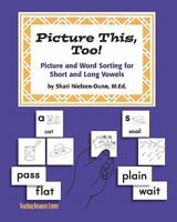 Picture This Too!: Picture and Word Sorting for Short and Long Vowels: Grades K-6 1440409226 Book Cover