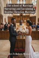 The School of Marriage: Nurturing and Sustaining A Healthy Christian Marriage B0HH2BGN42 Book Cover