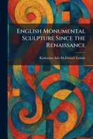 English Monumental Sculpture Since the Renaissance 1025632222 Book Cover