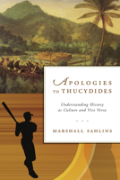 Apologies to Thucydides: Understanding History as Culture and Vice Versa 0226734005 Book Cover