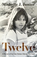 Twelve: A Memoir of Survival, Broken Silence, and Hope B0H1NWLFB2 Book Cover