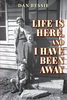 Life Is Here, and I Have Been Away 1951565851 Book Cover