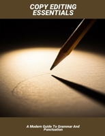 Copy Editing Essentials: A Modern Guide To Grammar And Punctuation B0FP1F32BQ Book Cover