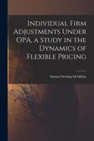 Individual Firm Adjustments Under OPA, a Study in the Dynamics of Flexible Pricing 1013452917 Book Cover