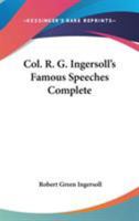 Col. R. G. Ingersoll's Famous Speeches Complete 1015868371 Book Cover