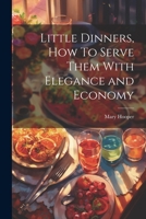 Little Dinners, How To Serve Them With Elegance and Economy 1021982164 Book Cover