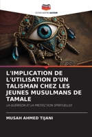 L'IMPLICATION DE L'UTILISATION D'UN TALISMAN CHEZ LES JEUNES MUSULMANS DE TAMALE: LA GUÉRISON ET LA PROTECTION SPIRITUELLES 6206293157 Book Cover