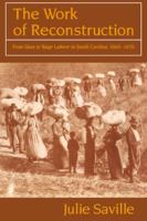 The Work of Reconstruction: From Slave to Wage Laborer in South Carolina 18601870 0521566258 Book Cover