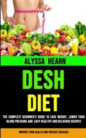 Dash Diet: The Complete Beginner's Guide to Lose Weight, Lower Your Blood Pressure and Easy Healthy and Delicious Recipes 1990120083 Book Cover