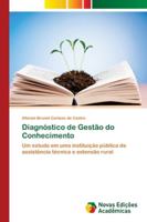 Diagnóstico de Gestão do Conhecimento: Um estudo em uma instituição pública de assistência técnica e extensão rural 6202180331 Book Cover