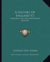 A History of England Principally in the Seventeenth Century; Volume 2 1362792756 Book Cover