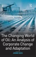 The Changing World of Oil: An Analysis of Corporate Change And Adaptation 0754641783 Book Cover