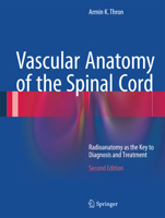 Vascular Anatomy of the Spinal Cord: Radioanatomy as the Key to Diagnosis and Treatment 3319274384 Book Cover