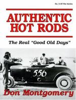 Authentic Hot Rods: The Real "Good Old Days" 0962645443 Book Cover