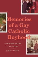 Memories of a Gay Catholic Boyhood: Coming of Age in the Sixties 1478038934 Book Cover