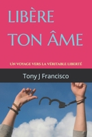 LIBÈRE TON ÂME: Un voyage vers la véritable liberté (French Edition) B0GBM1QW6F Book Cover