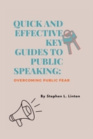QUICK AND EFFECTIVE KEY GUIDES TO PUBLIC SPEAKING: Overcoming public fear B0CLWSKZJD Book Cover