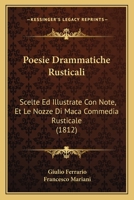 Poesie Drammatiche Rusticali: Scelte Ed Illustrate Con Note, Et Le Nozze Di Maca Commedia Rusticale (1812) 1168107199 Book Cover