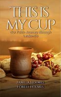 This Is My Cup: Our Faith Journey Through Leukemia 1961186519 Book Cover