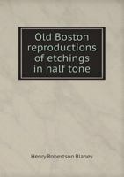 Old Boston, Reproductions of Etchings in Half Tone; 1346701385 Book Cover