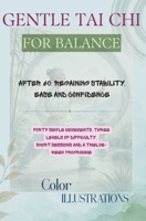 GENTLE TAI CHI FOR BALANCE: After 60: regaining stability, ease and confidence Forty simple movements, three levels of difficulty, short sessions and a twelve-week programme B0HGYNFW1P Book Cover