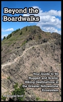 Beyond the Boardwalks: 50 Incredible Hikes in the Greater Yellowstone Ecosystem B0C9L9SH5K Book Cover
