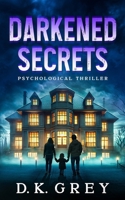 DARKENED SECRETS: Paranormal & Supernatural Psychological Horror Thriller of Cursed Bloodlines, Ghostly Whispers, ESP Visions, Occult Mysteries, and a Deadly Inheritance That Won't Stay Buried B0F38Q2ZHL Book Cover