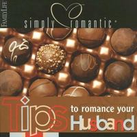 Simply Romantic Tips to Romance Your Husband (Simply Romantic Tips) 1572297204 Book Cover