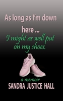 As Long as I'm Down Here, I Might As Well Put on My Shoes B0BQ9R67HH Book Cover