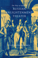 The Play of Ideas in Russian Enlightenment Theater 0875803105 Book Cover