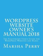 Wordpress Website Owner's Manual 2018: The Illustrated User's Guide for Wordpress Websites and Blogs 1986443868 Book Cover