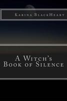 A Witch's Book of Silence 0996922520 Book Cover
