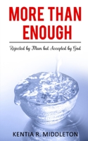 More Than Enough: Rejected by Man but Accepted by God 1657359999 Book Cover