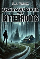 Shadows Over the Bitterroots | Dark Secrets Never Stay Buried B0F26ZTL95 Book Cover
