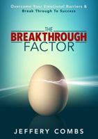 The Breakthrough Factor: Overcome Your Emotional Barriers & Break Through To Success 1934919195 Book Cover