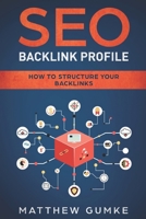 SEO Backlink Profile: How To Structure Your Backlinks 168996636X Book Cover