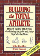 Building the Total Athlete: Strength Training and Physical Conditioning for Junior and Senior High School Athletes 0133043797 Book Cover