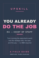 You Already Do the Job: The Executive Assistant's Field Guide to Becoming Chief of Staff — No MBA Required B0H9CKVJQ5 Book Cover